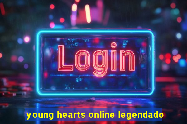 young hearts online legendado